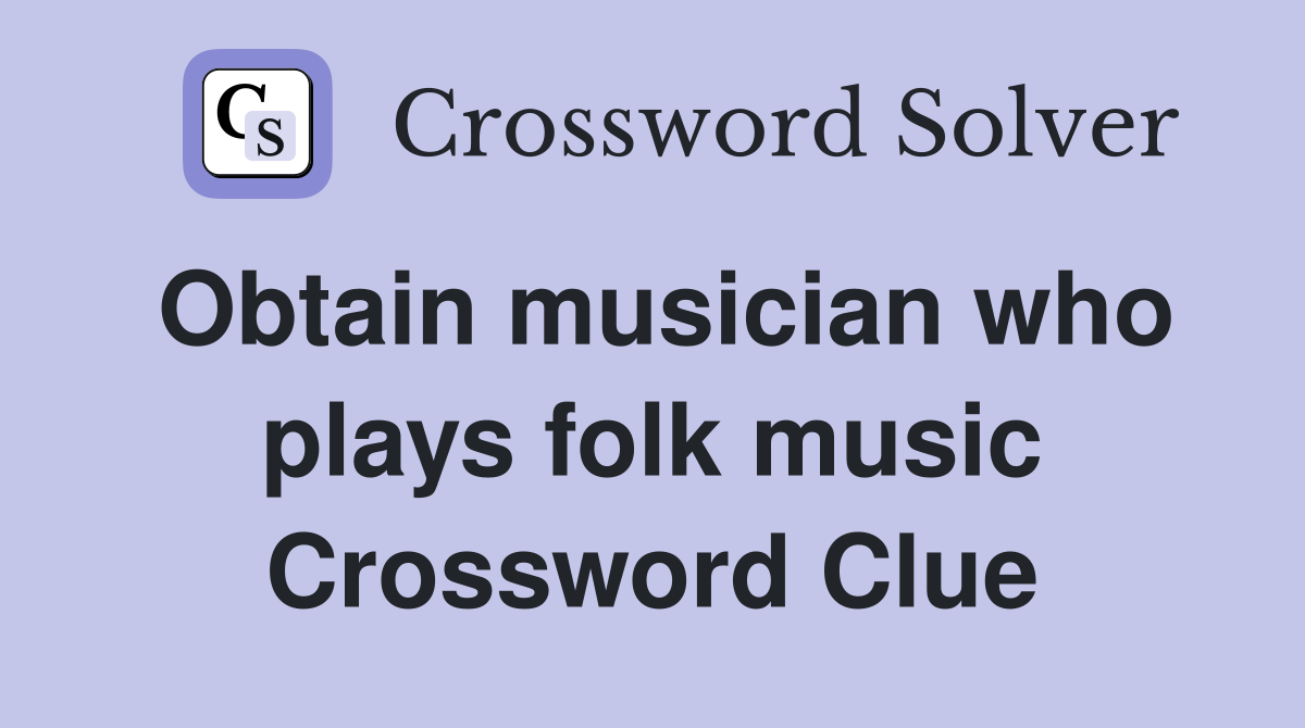 Obtain musician who plays folk music Crossword Clue