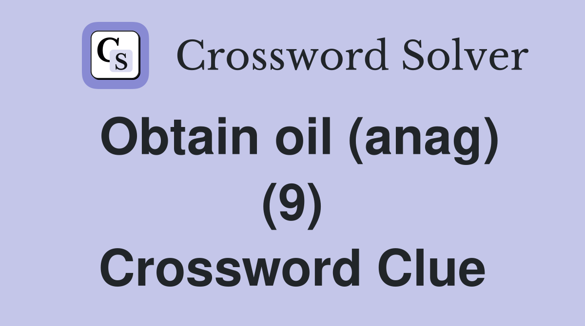Obtain oil (anag) (9) Crossword Clue