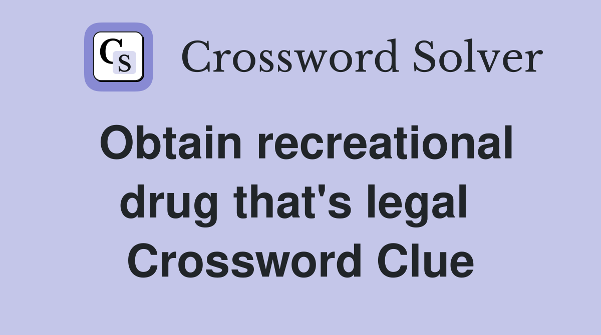Obtain recreational drug that's legal  Crossword Clue
