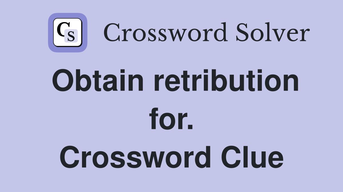 Obtain retribution for. Crossword Clue