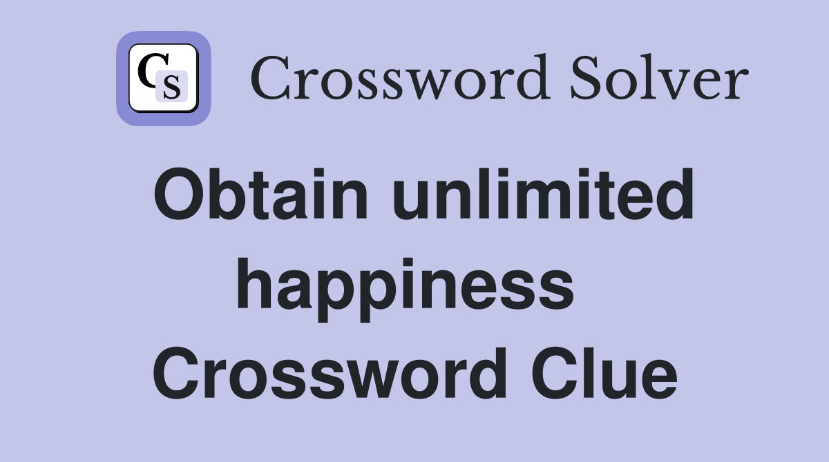 Obtain unlimited happiness  Crossword Clue
