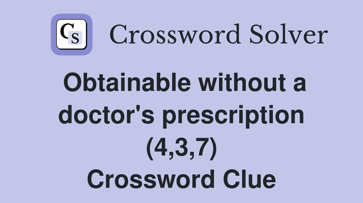 Obtainable without a doctor's prescription (4,3,7) Crossword Clue