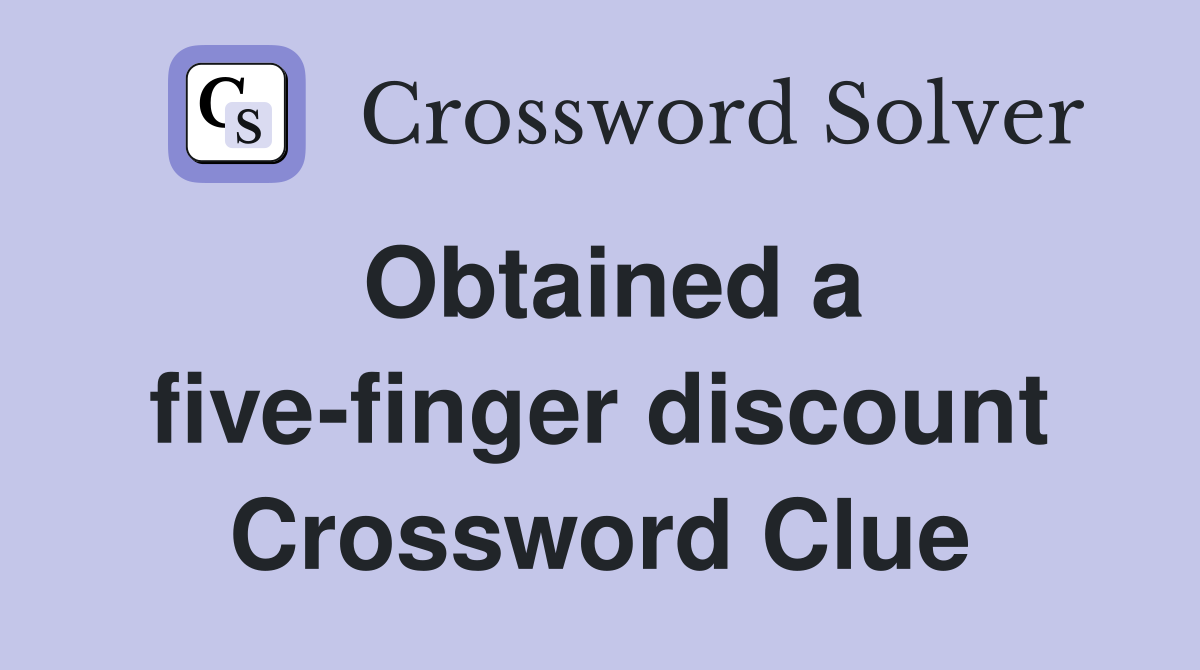 Obtained a five-finger discount Crossword Clue