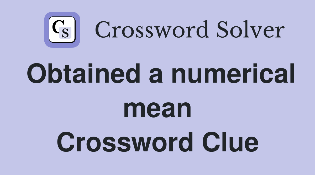Obtained a numerical mean Crossword Clue