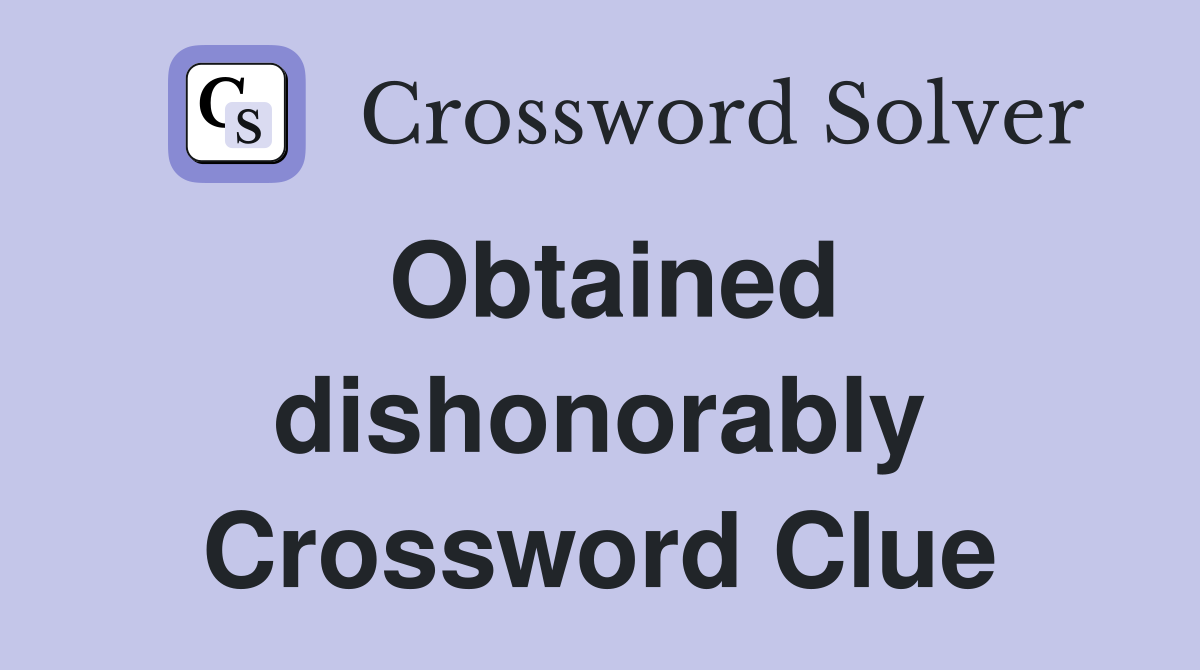 Obtained dishonorably Crossword Clue