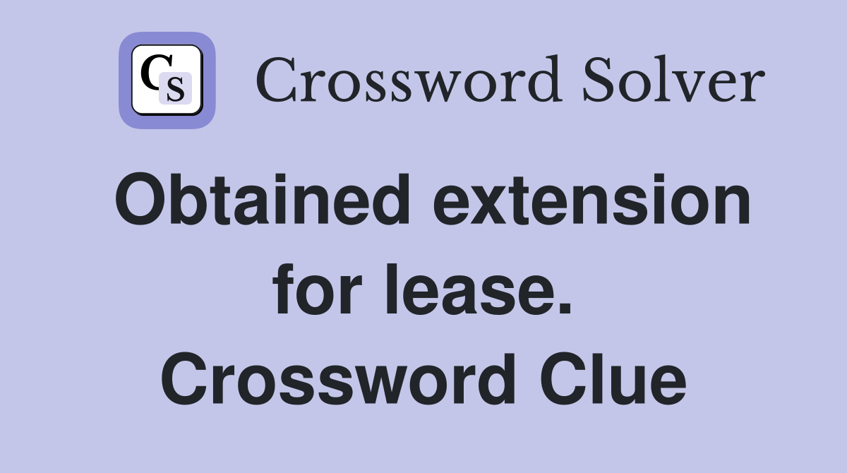 Obtained extension for lease. Crossword Clue