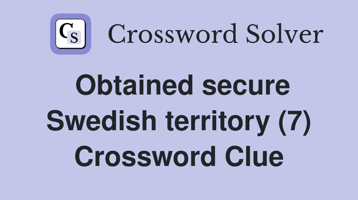 Obtained secure Swedish territory (7) Crossword Clue