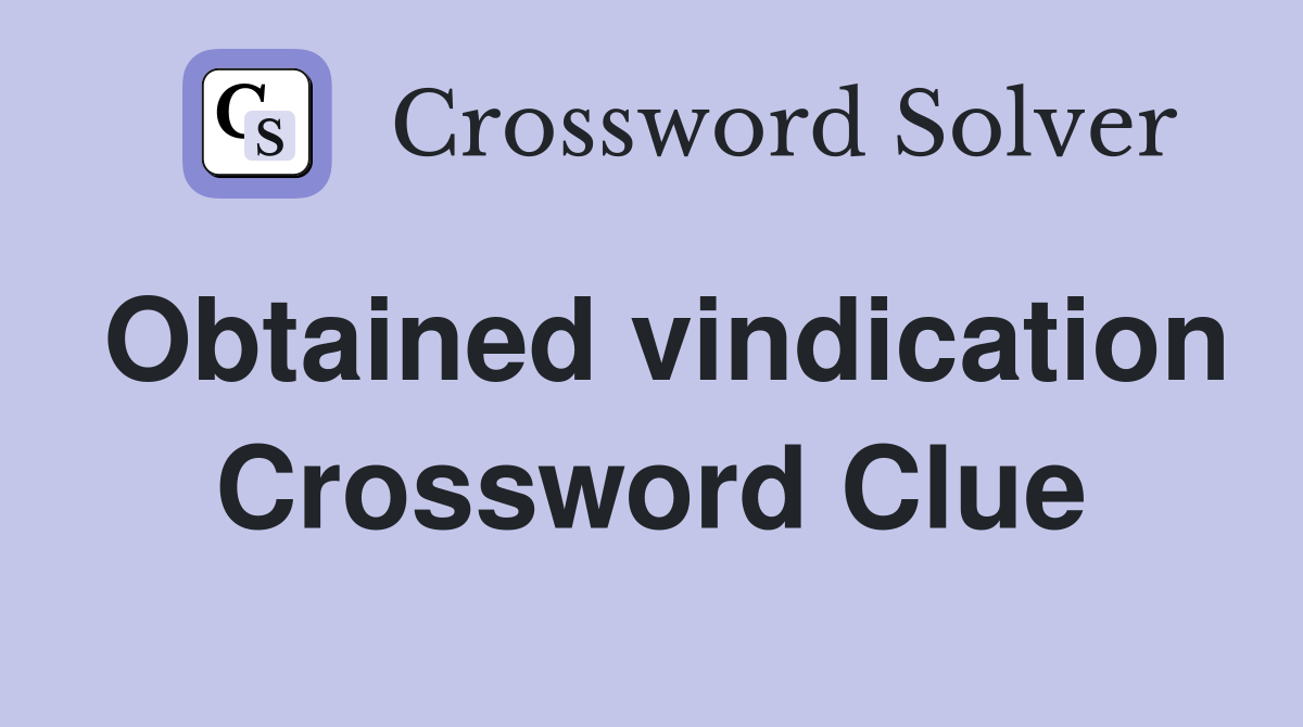Obtained vindication Crossword Clue