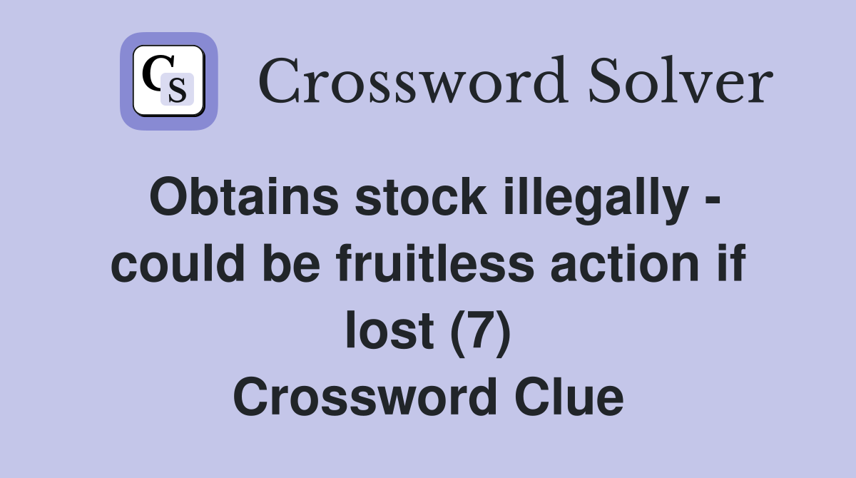 Obtains stock illegally - could be fruitless action if lost (7) Crossword Clue