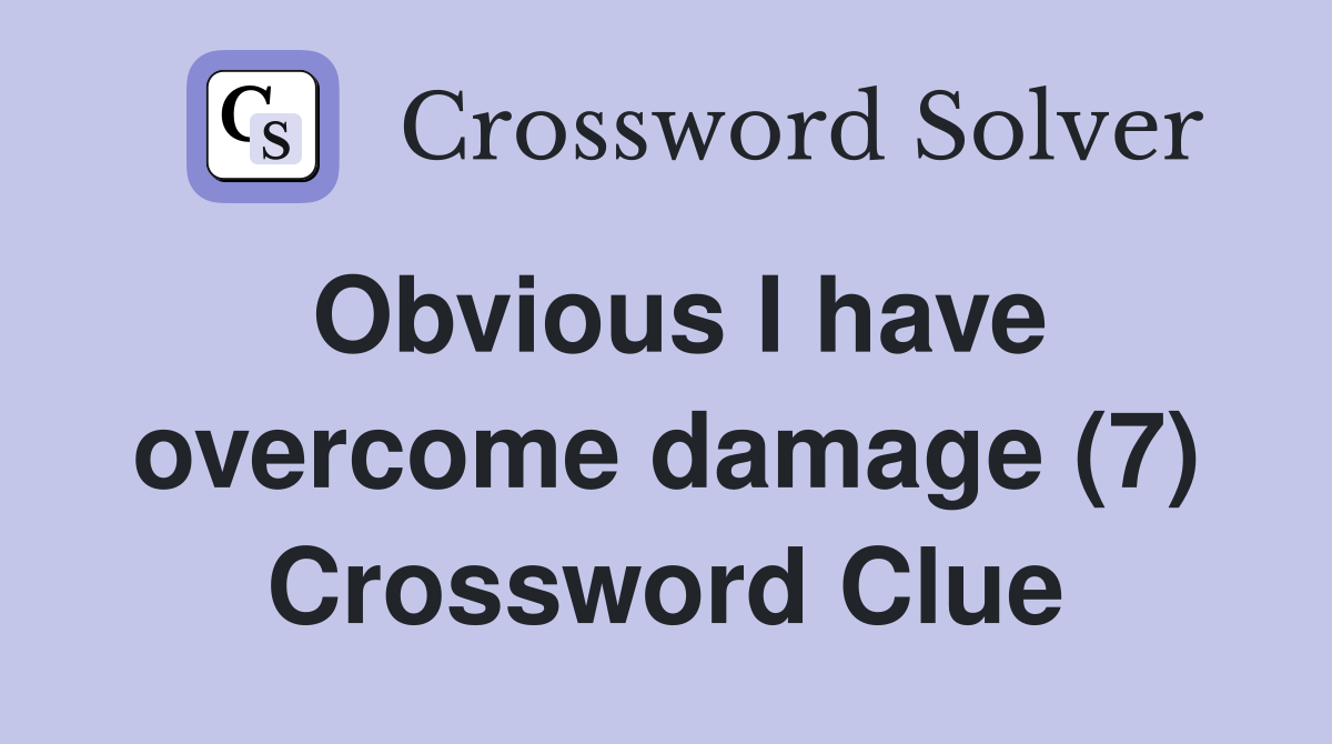 Obvious I have overcome damage (7) Crossword Clue