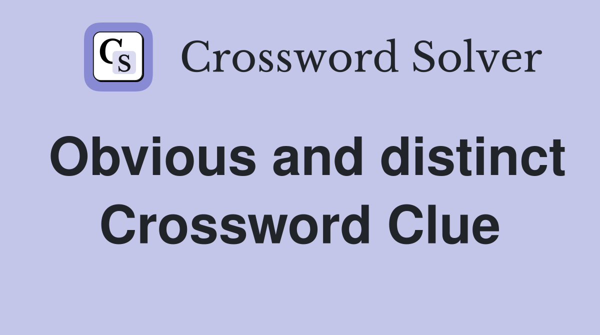 Obvious and distinct Crossword Clue