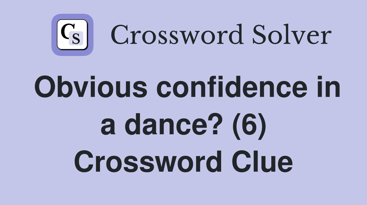Obvious confidence in a dance? (6) Crossword Clue