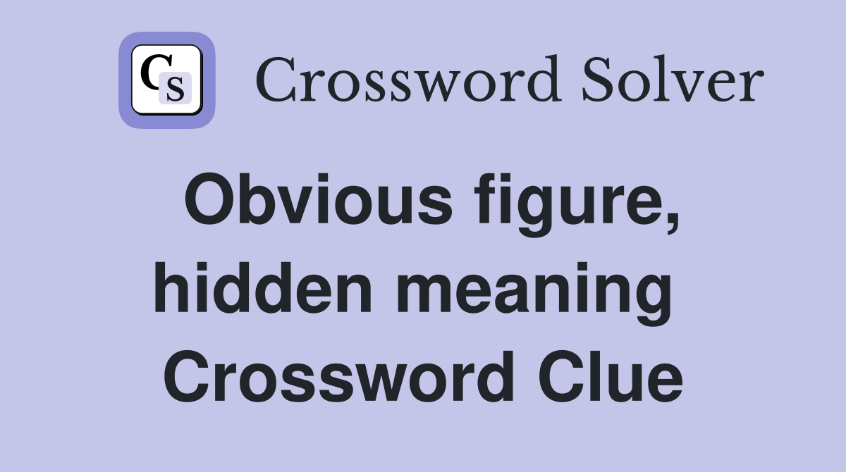Obvious figure, hidden meaning  Crossword Clue