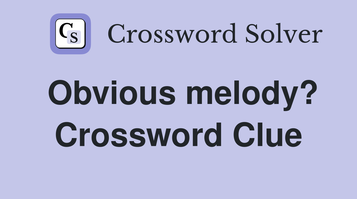 Obvious melody? Crossword Clue