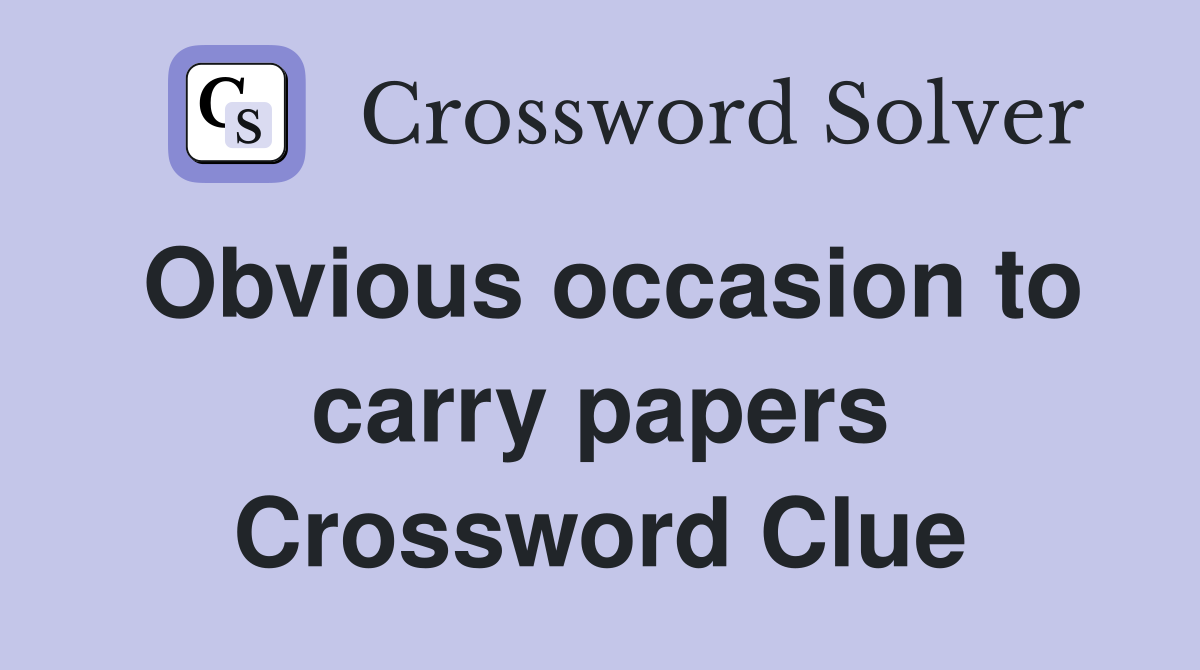 Obvious occasion to carry papers Crossword Clue