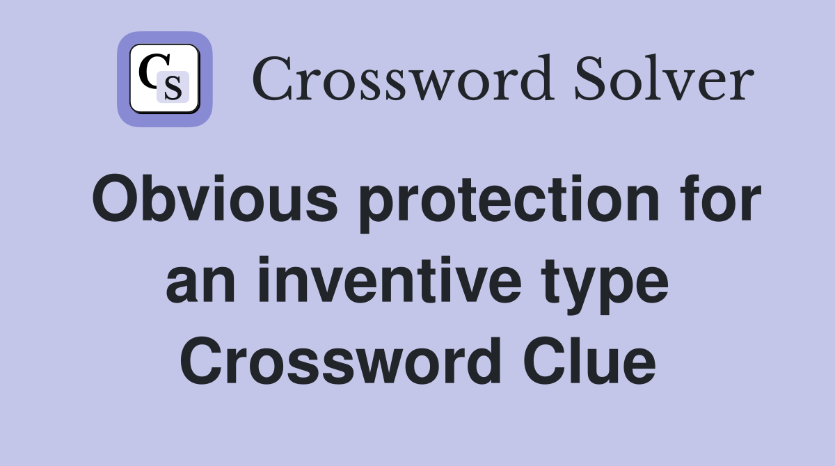 Obvious protection for an inventive type Crossword Clue