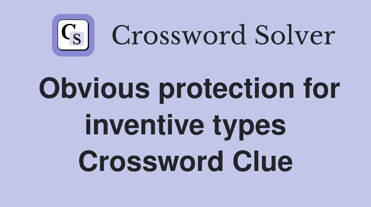 Obvious protection for inventive types Crossword Clue