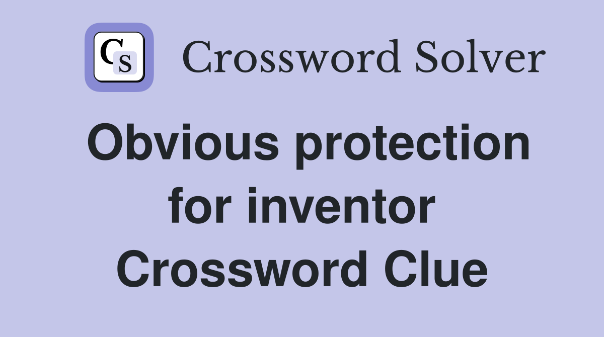 Obvious protection for inventor Crossword Clue
