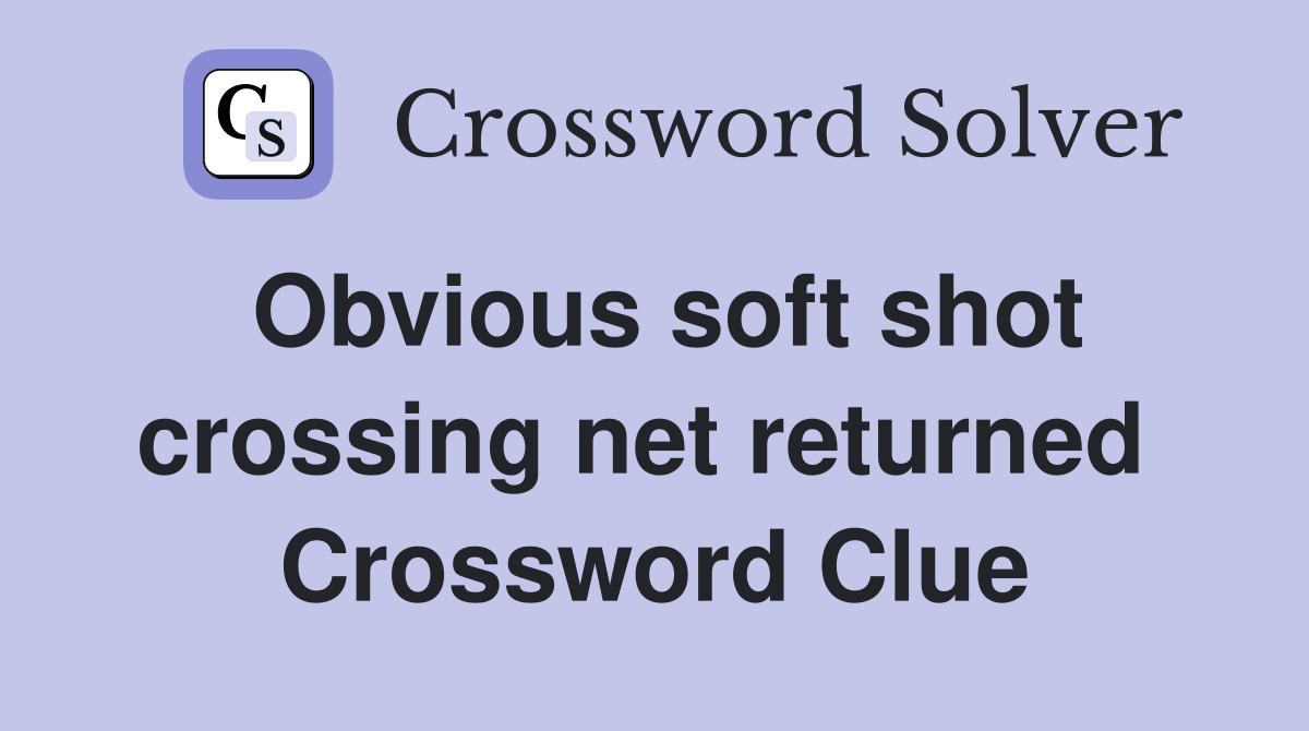 Obvious soft shot crossing net returned  Crossword Clue