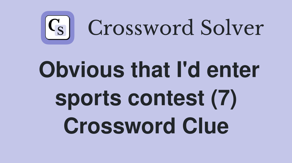 Obvious that I'd enter sports contest (7) Crossword Clue