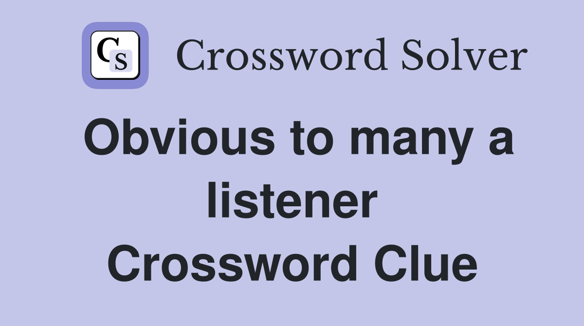 Obvious to many a listener Crossword Clue