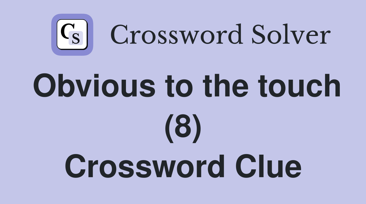 Obvious to the touch (8) Crossword Clue