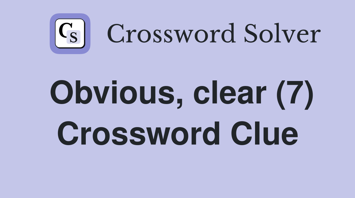 Obvious, clear (7) Crossword Clue