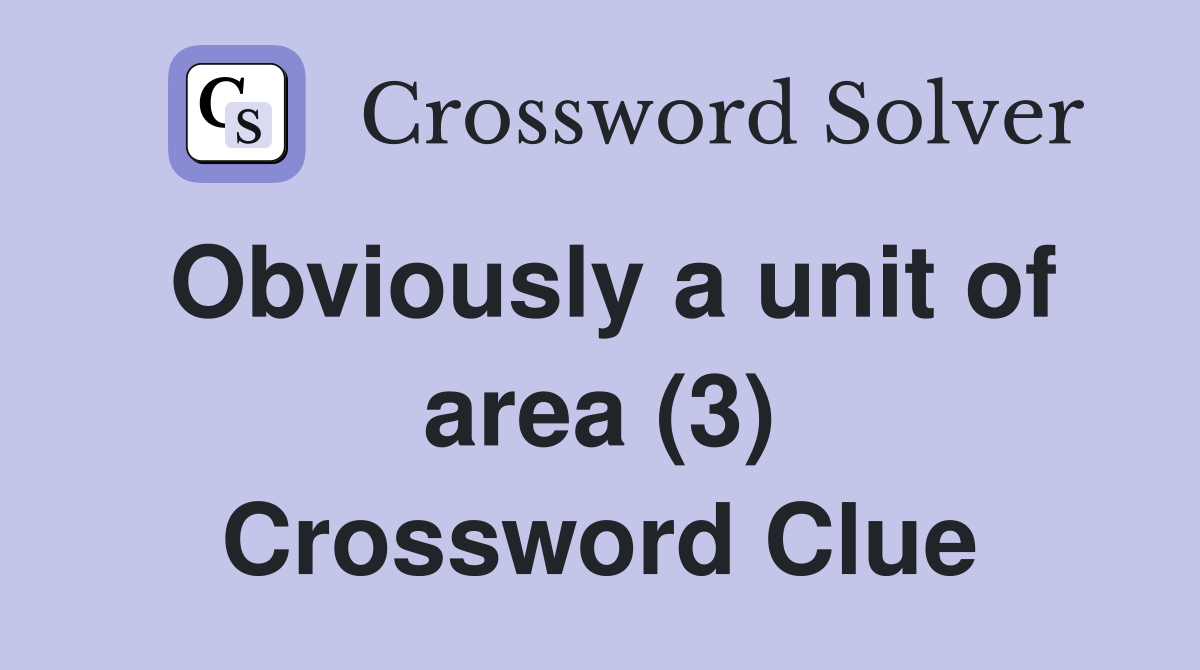 Obviously a unit of area (3) Crossword Clue
