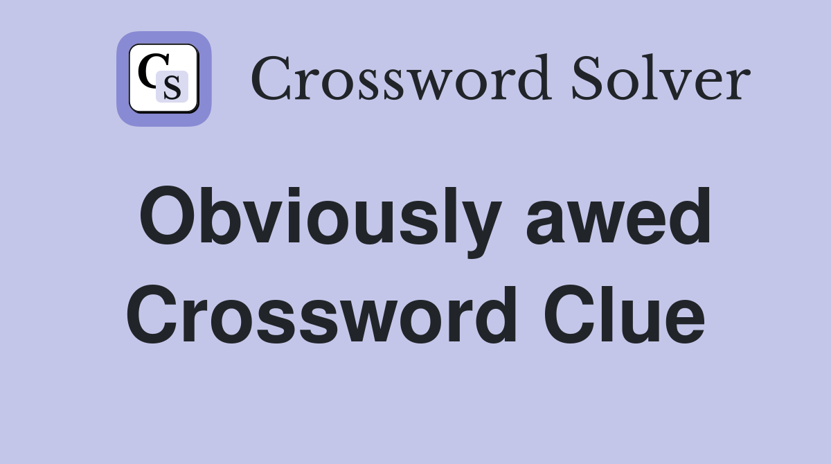 Obviously awed Crossword Clue Answers Crossword Solver