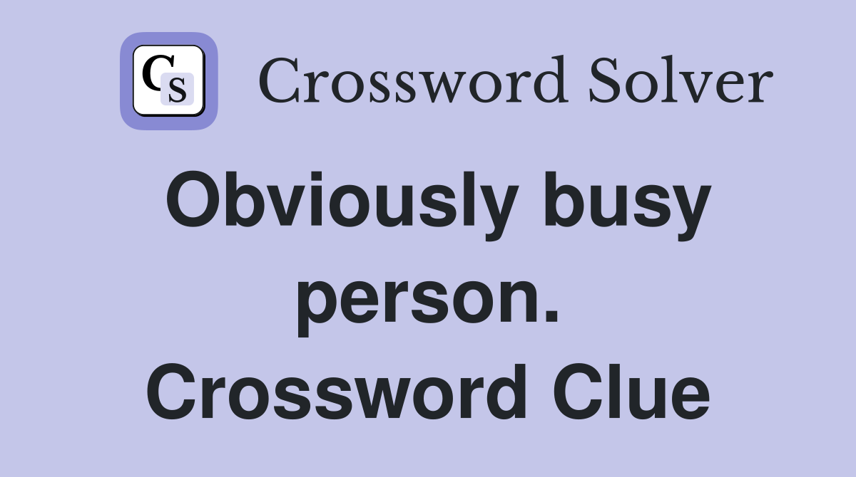 Obviously busy person. Crossword Clue