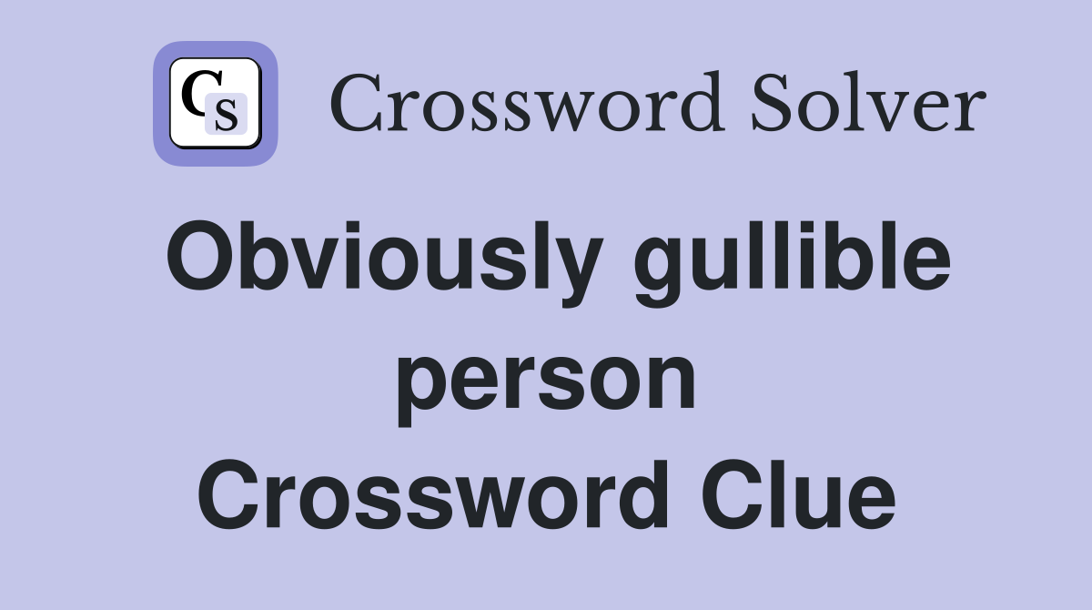 Obviously gullible person Crossword Clue
