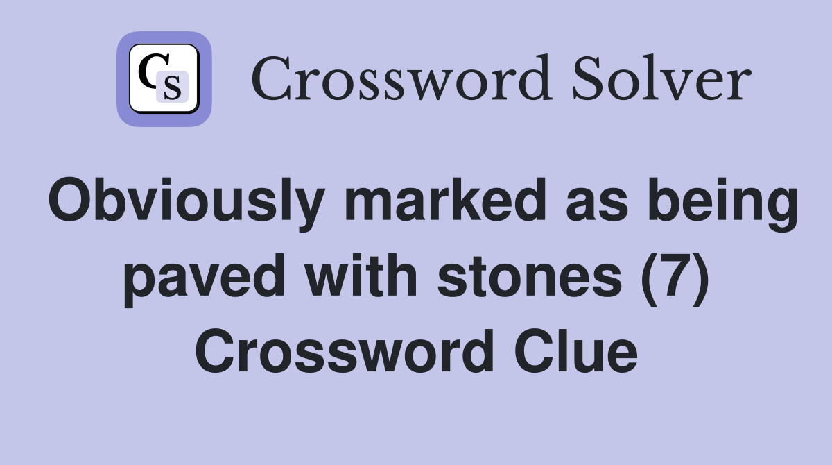 Obviously marked as being paved with stones (7) Crossword Clue