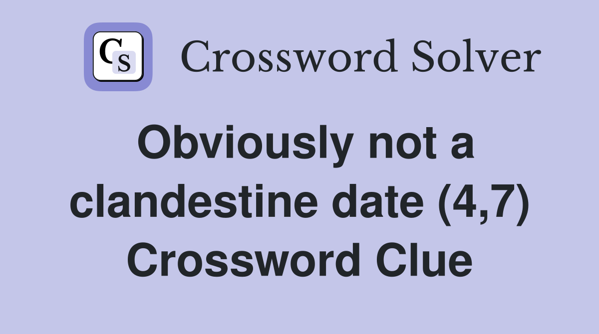 Obviously not a clandestine date (4,7) Crossword Clue