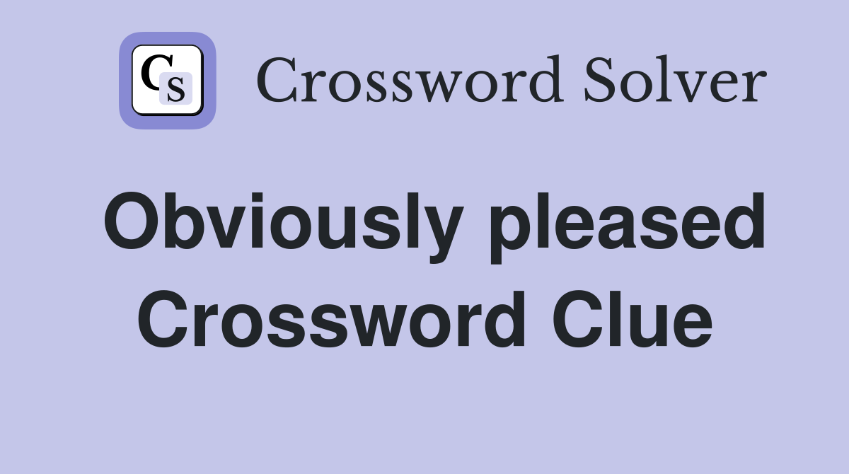 Obviously pleased Crossword Clue