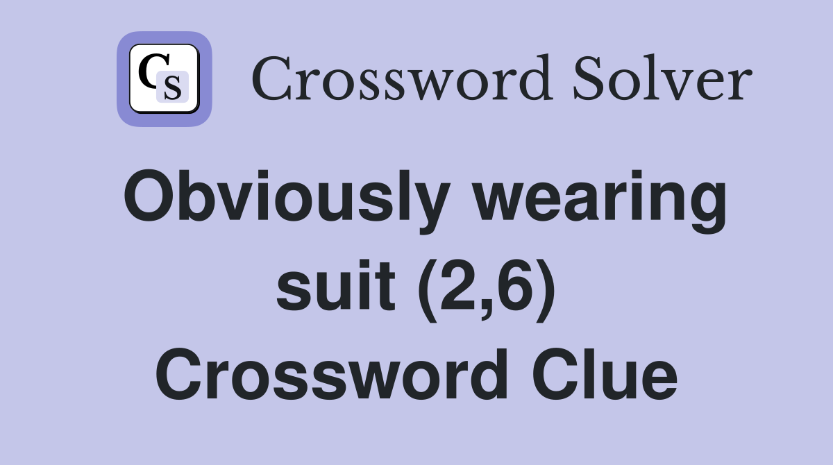 Obviously wearing suit (2,6) Crossword Clue
