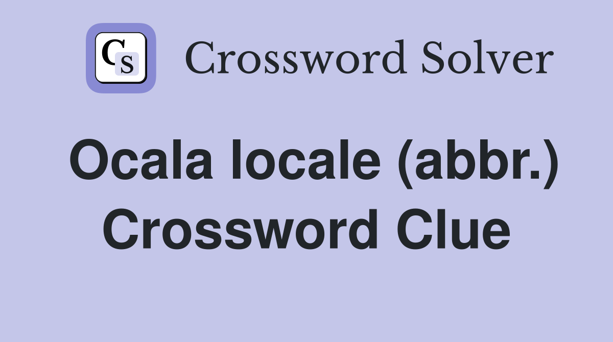 Ocala locale (abbr.) Crossword Clue