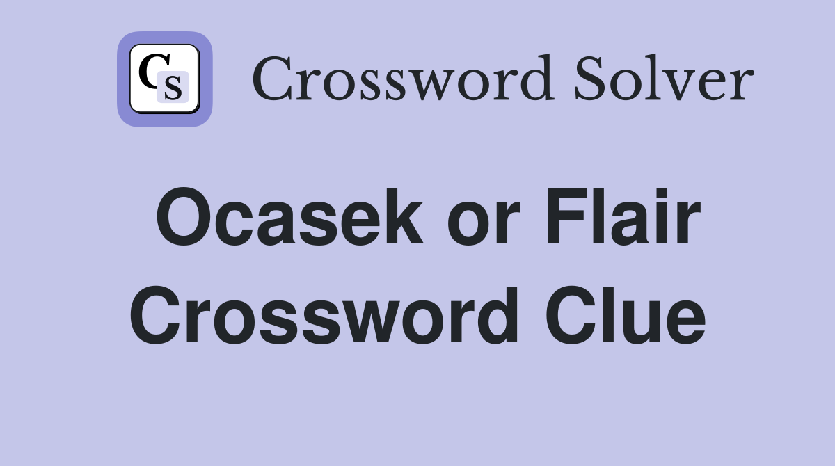 Ocasek or Flair Crossword Clue