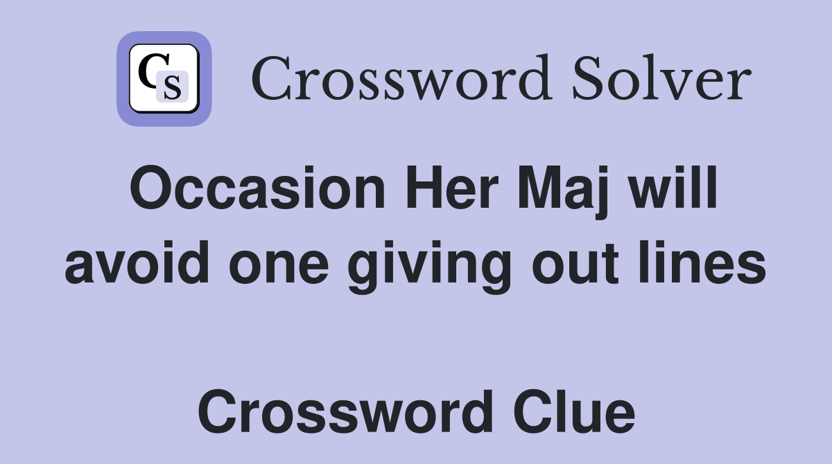 Occasion Her Maj will avoid one giving out lines  Crossword Clue