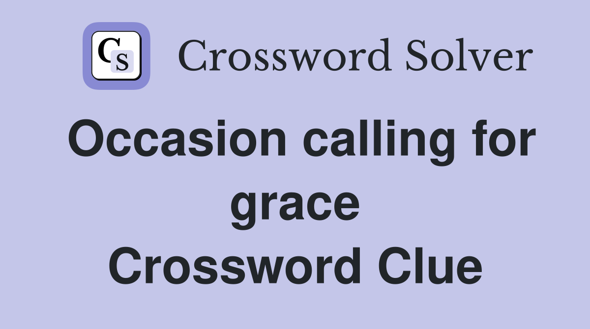 Occasion calling for grace Crossword Clue