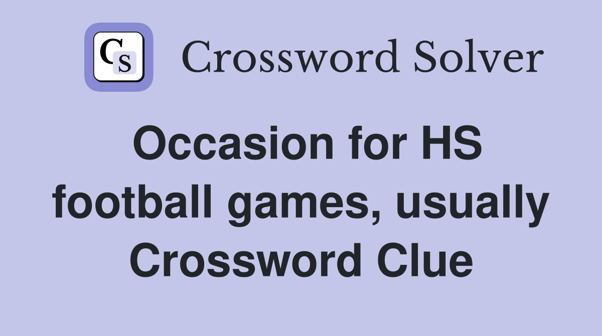 Occasion for HS football games, usually Crossword Clue