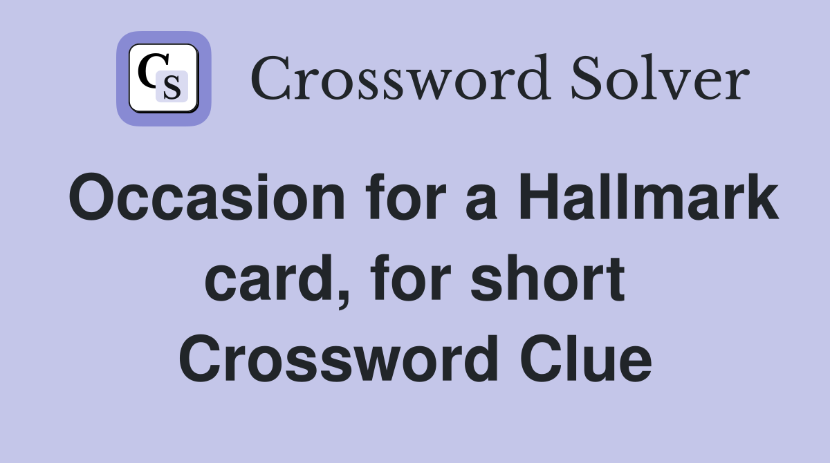 Occasion for a Hallmark card, for short Crossword Clue