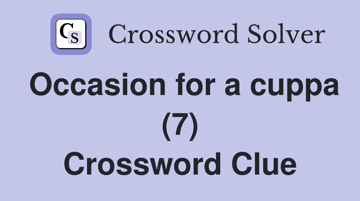 Occasion for a cuppa (7) Crossword Clue