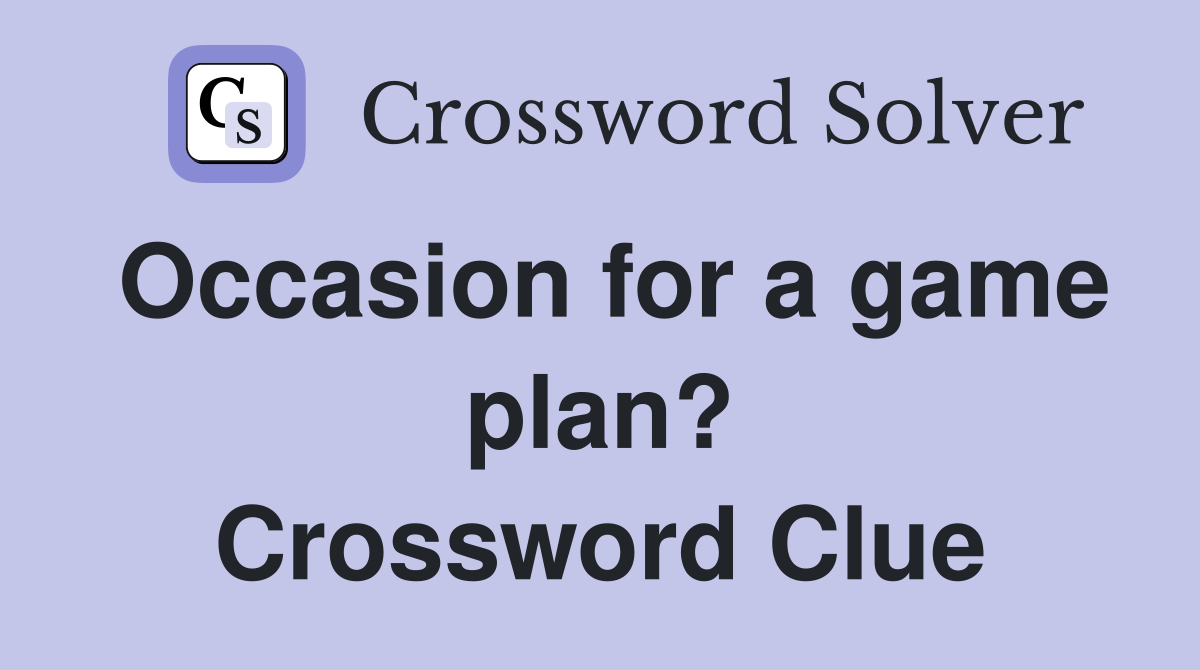 Occasion for a game plan? Crossword Clue