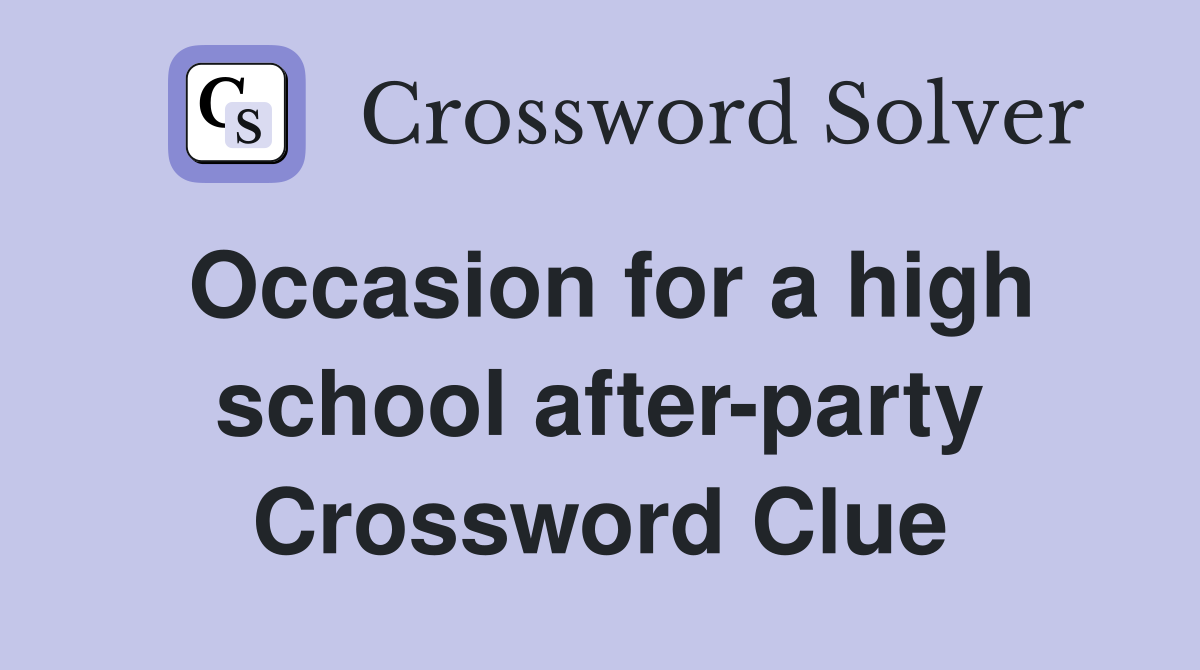 Occasion for a high school after-party Crossword Clue