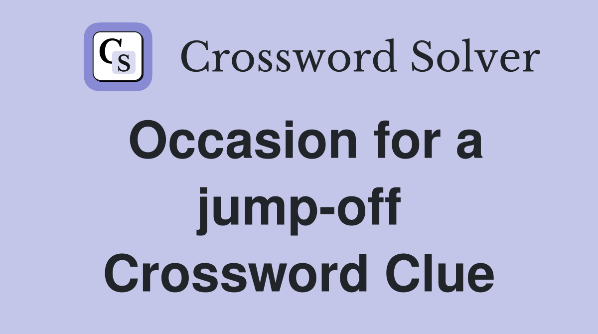 Occasion for a jump-off Crossword Clue