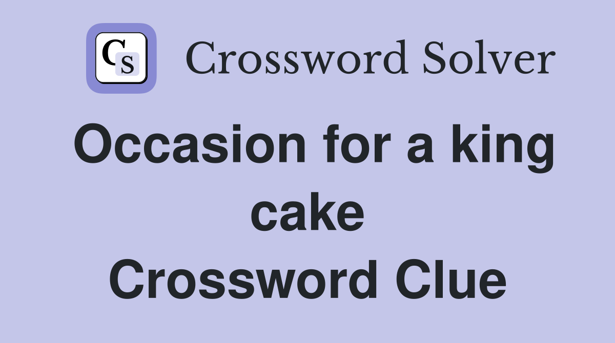 Occasion for a king cake Crossword Clue
