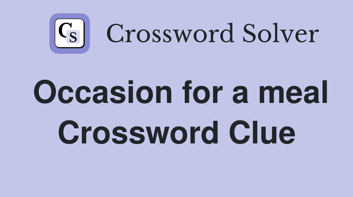 Occasion for a meal Crossword Clue