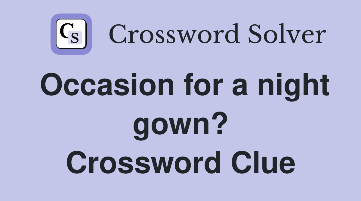 Occasion for a night gown? Crossword Clue