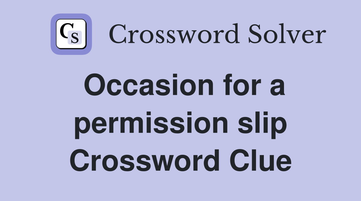 Occasion for a permission slip Crossword Clue