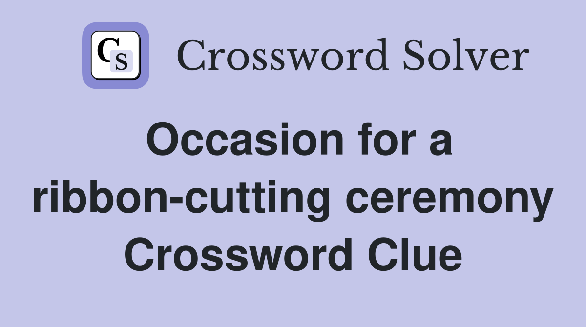 Occasion for a ribbon-cutting ceremony Crossword Clue